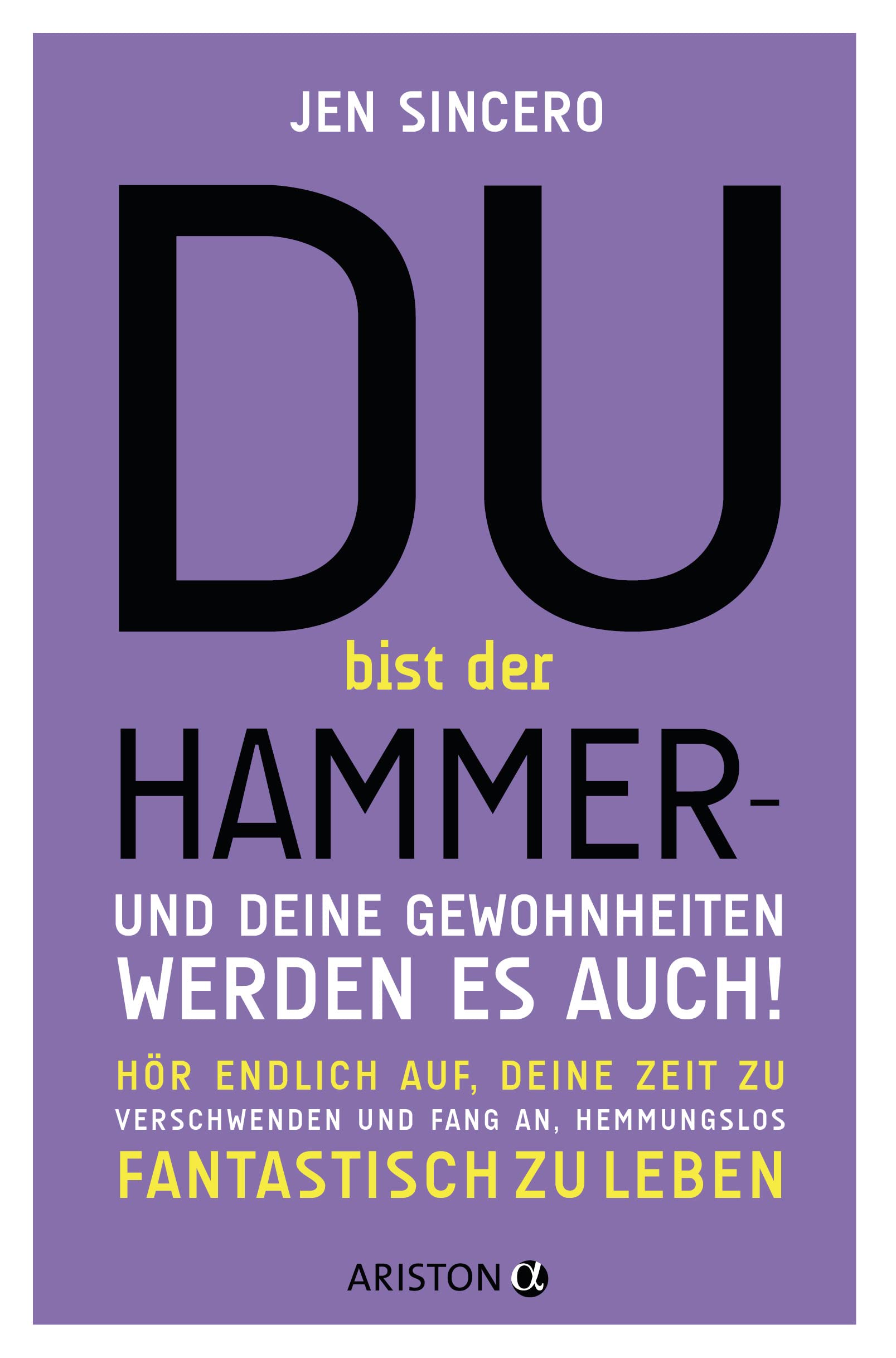 Du bist der Hammer - und deine Gewohnheiten werden es auch! Business, Finance & Career