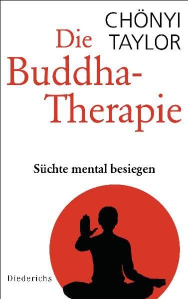 Die Buddha-Therapie: Süchte mental besiegen Religion & Esotericism