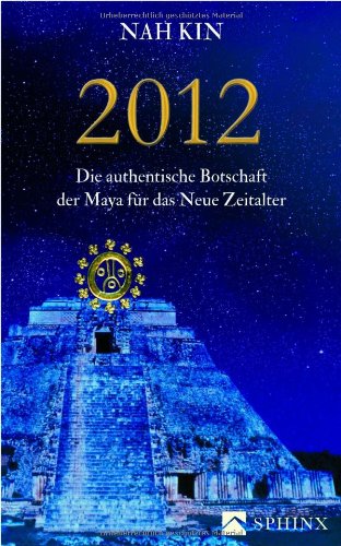 2012: Die authentische Botschaft der Maya für das Neue Zeitalter Books