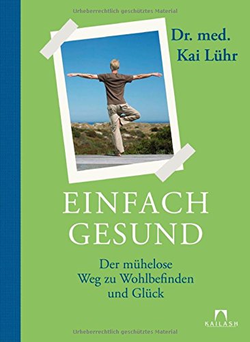 Einfach gesund: Der mühelose Weg zu Wohlbefinden und Glück Health, Nutrition & Fitness