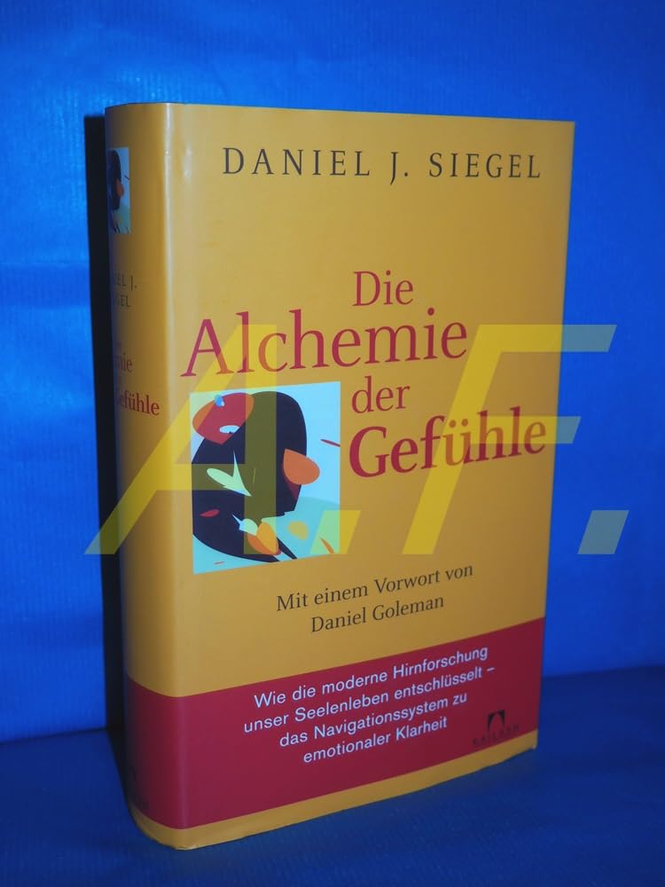 Die Alchemie der Gefühle: Mit einem Vorwort von Daniel Goleman - Wie die moderne Hirnforschung unser Seelenleben entschlüsselt - das Navigationssystem zu emotionaler Klarheit - Psychology