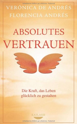 Absolutes Vertrauen: Die Kraft, das Leben glücklich zu gestalten Lifestyle