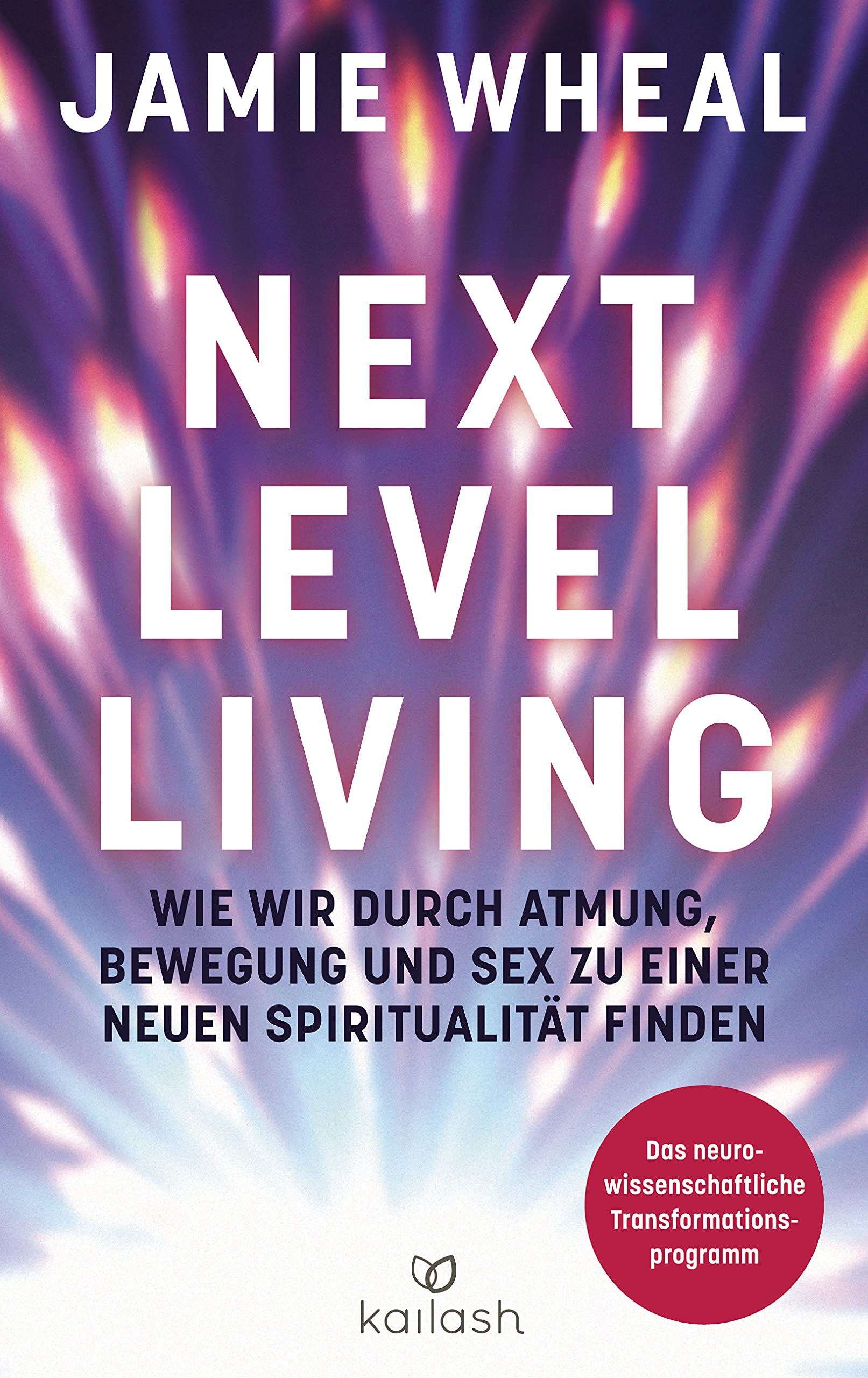 Next Level Living: Wie wir durch Atmung, Bewegung und Sex zu einer neuen Spiritualität finden - Das neurowissenschaftliche Transformationsprogramm Business, Finance & Career