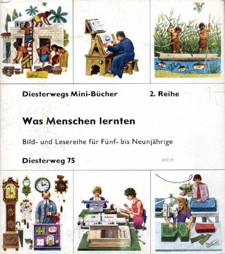 Was Menschen lernten. Nahrungsbeschaffung - Kleiderherstellung - Wohnungsbau - Die Schrift - Das Zählen - Die Zeiteinteilung: Bild- und Lesereihe für Fünf- bis Siebenjährige Learning & Reference