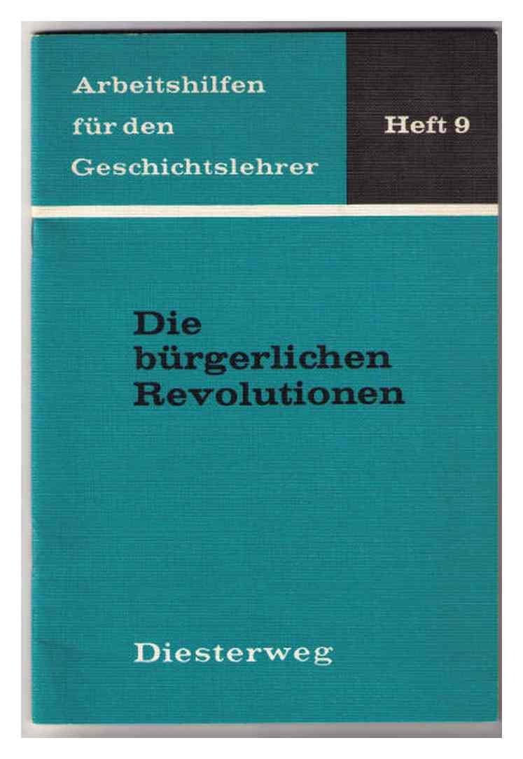 Die bürgerlichen Revolutionen . Arbeitshilfen für den Geschichtslehrer Heft 9 Books