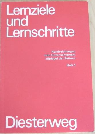 Lernziele und Lernschritte. Handreichungen zum Unterrichtswerk "Spiegel der Zeiten" Heft 1: Von der Vorzeit bis zum Ende der Alten Welt Books