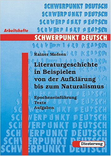 Schwerpunkt Deutsch, Literaturgeschichte in Beispielen von der Aufklärung bis zum Naturalismus: Epocheneinführung, Texte, Aufgaben Film, Art & Culture