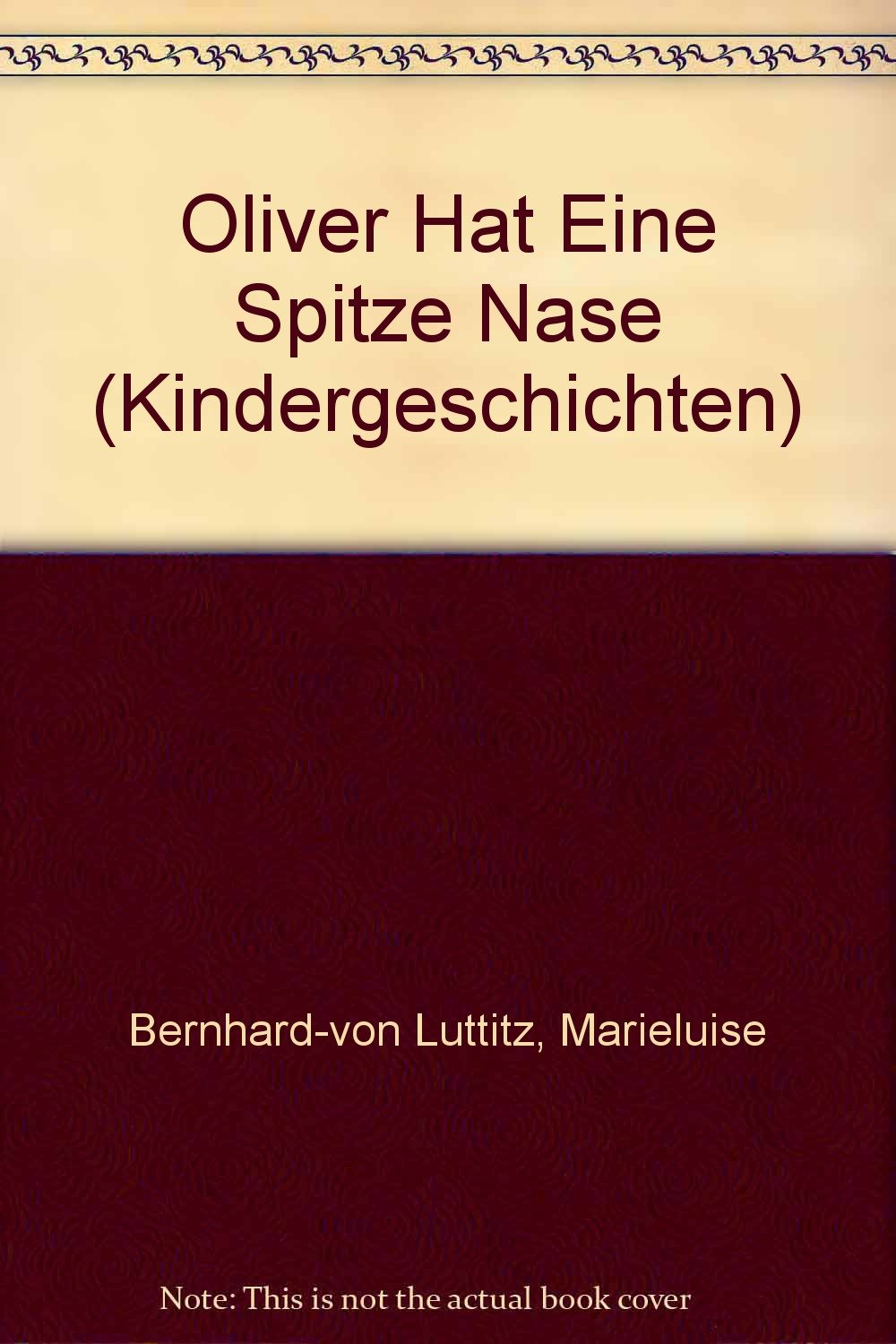 Kindergeschichten / Oliver hat eine spitze Nase: Texte für das Erstlesealter (Kindergeschichten: Texte für das Erstlesealter) Foreign Languages ​​& Dictionaries