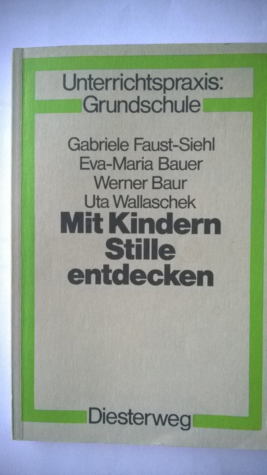Mit Kindern Stille entdecken: Bausteine zur Veränderung der Schule (Unterrichtspraxis Grundschule, Band 13) Education & Training
