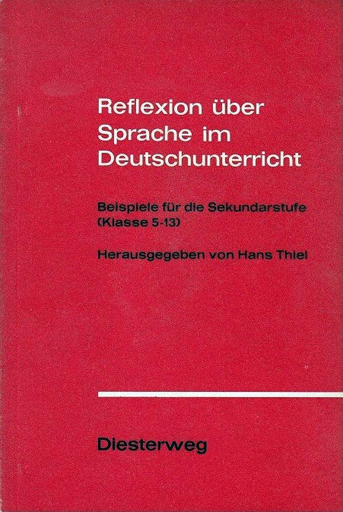 Reflexion über Sprache im Deutschunterricht. Beispiele für die Sekundarstufe ( Klasse 5-13.) Books