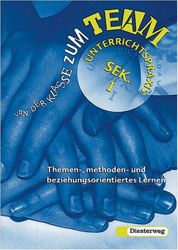 Von der Klasse zum Team: Themen, methoden- und beziehungsorientiertes Lernen Books
