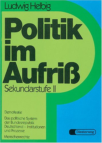 Politik im Aufriss. Sekundarstufe II - Neubearbeitung in vier Teilbänden: Politik im Aufriß, Sekundarstufe II, Neubearbeitung, Demokratie, Das ... Bundesrepublik Deutschland, Menschenrechte Study Guides