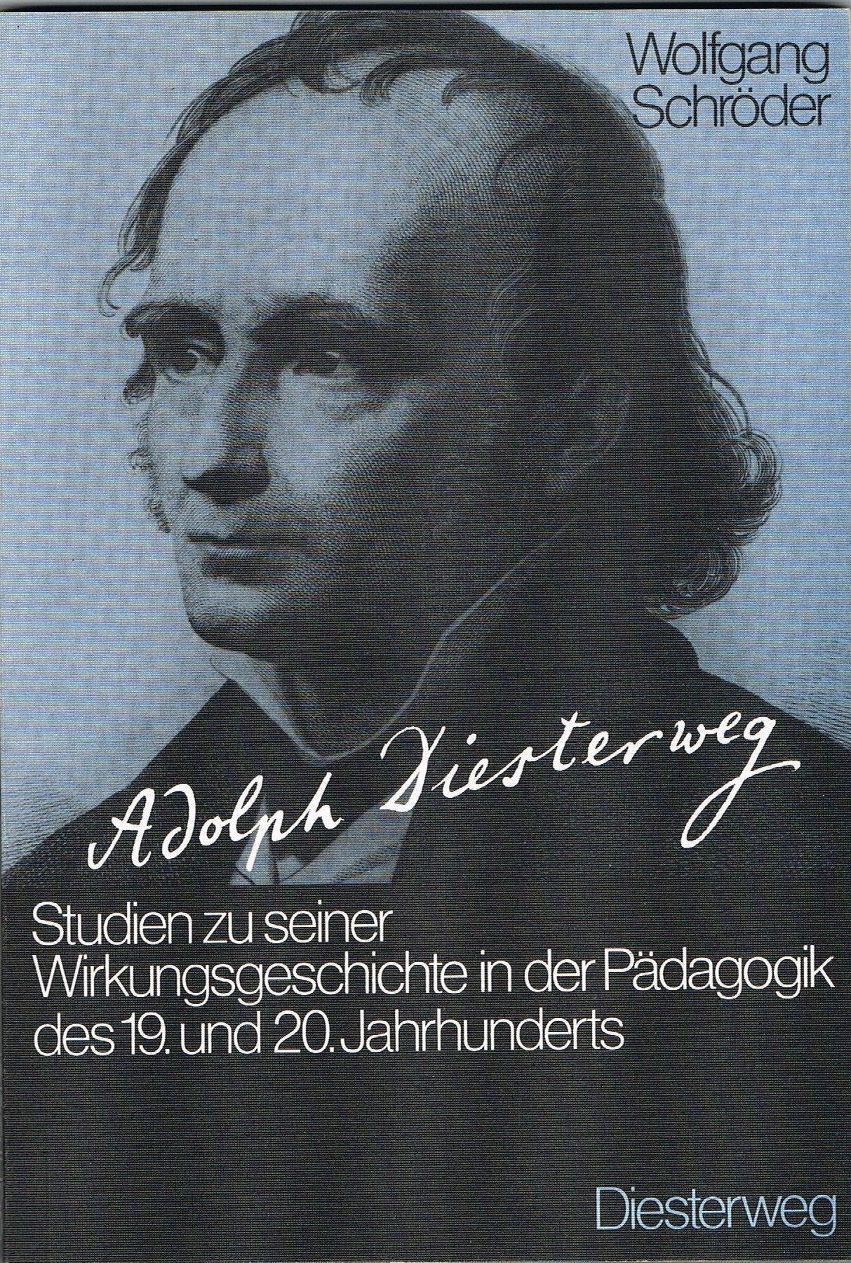 Adolf Diesterweg: Studien zu seiner Wirkungsgeschichte in der Pädagogik des 19. und 20. Jahrhunderts Books