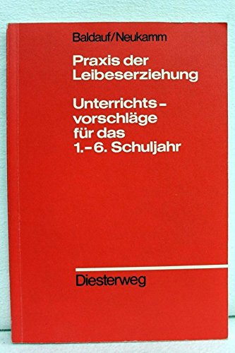 Praxis der Leibeserziehung: Unterrichtsvorschläge für das 1.-6. Schuljahr (Diesterwegs Rote Reihe) Education & Training