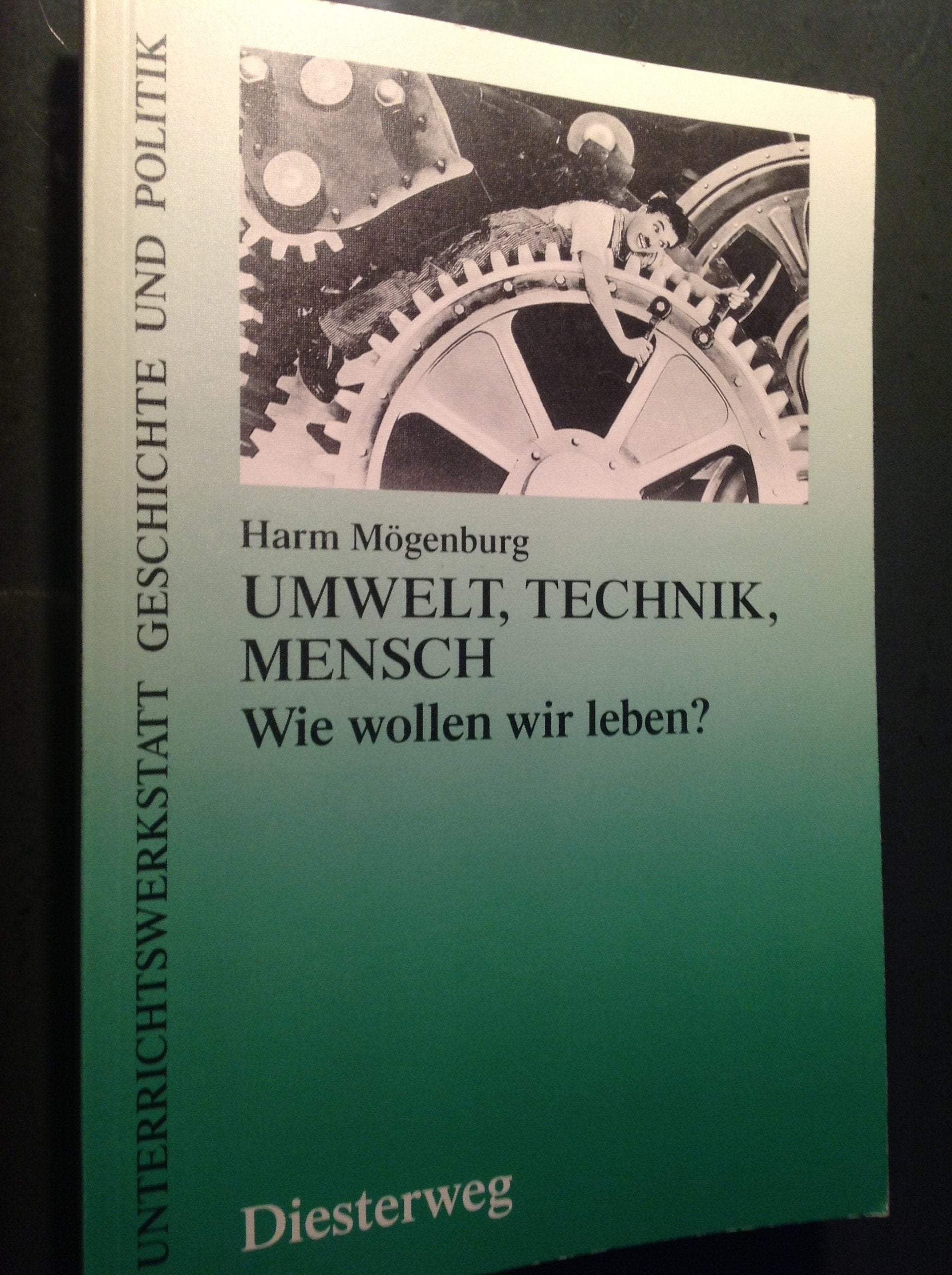 Umwelt, Technik, Mensch. Wie wollen wir leben? (Unterrichtswerkstatt Geschichte und Politik) Natural Sciences