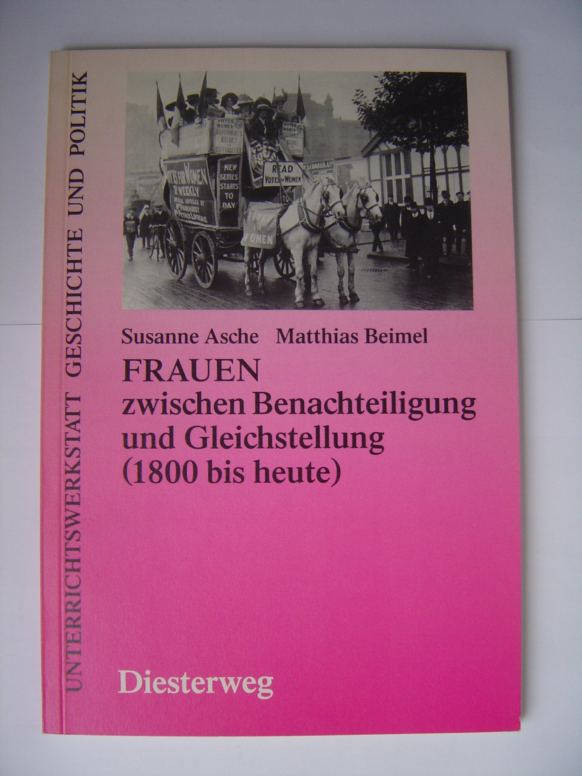 Frauen zwischen Benachteiligung und Gleichstellung (1800 bis heute) (Unterrichtswerkstatt Geschichte und Politik) Social Sciences