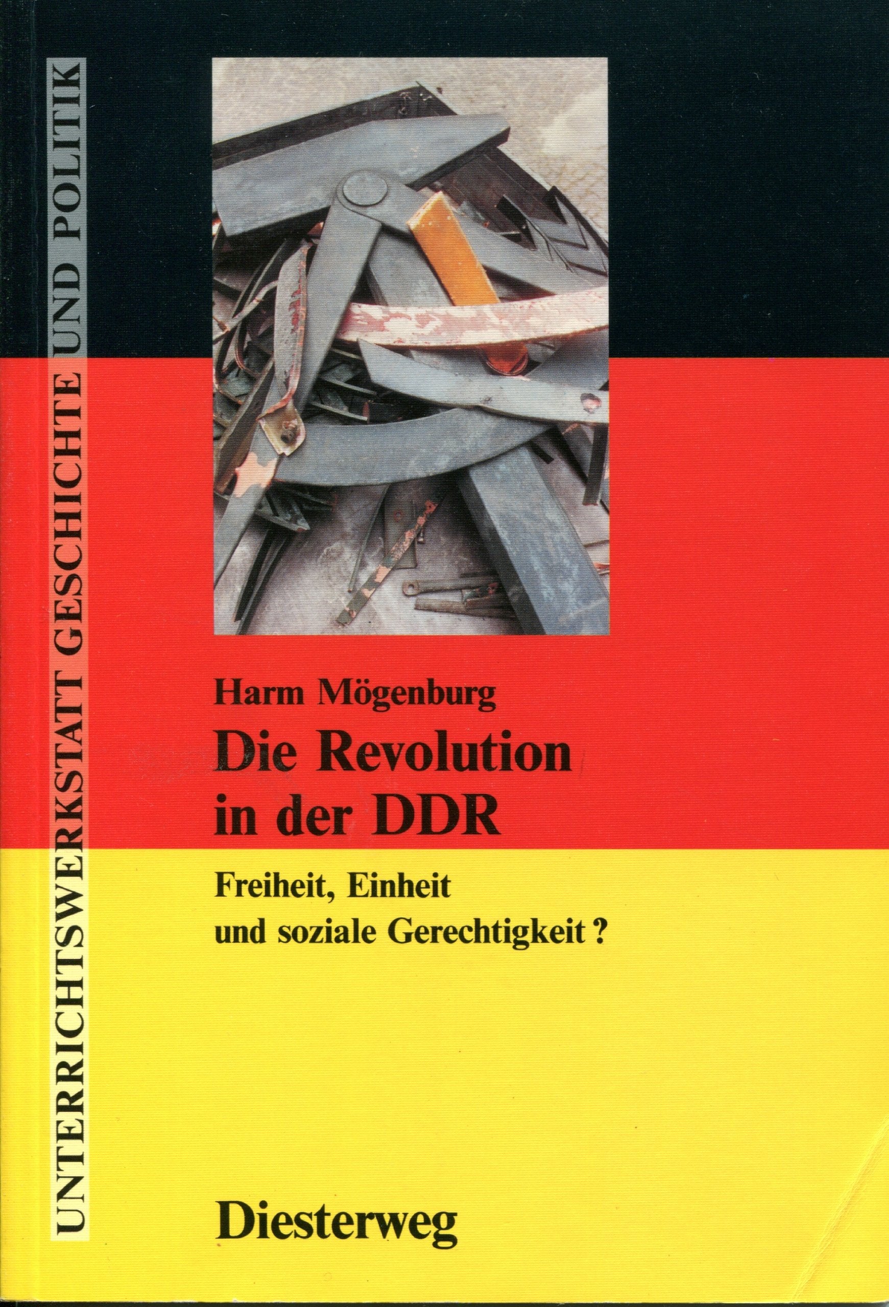 Die Revolution in der DDR: Freiheit, Einheit und soziale Gerechtigkeit? (Unterrichtswerkstatt Geschichte und Politik) Politics & History