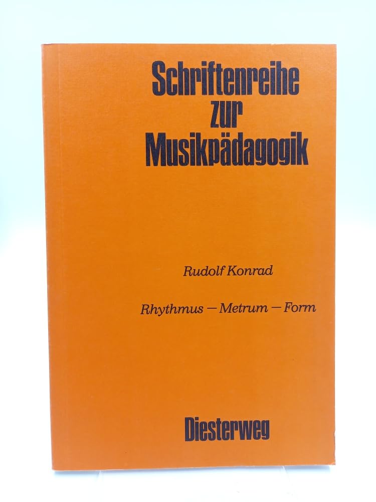 Rhythmus - Metrum - Form: Definitionen, Übungen, Beispiele. Eine Studie für Musikpädagogen, Bewegungserzieher, Rhythmiklehrer, Tanzpädagogen (Schriftenreihe zur Musikpädagogik) - Konrad, Rudolf book
