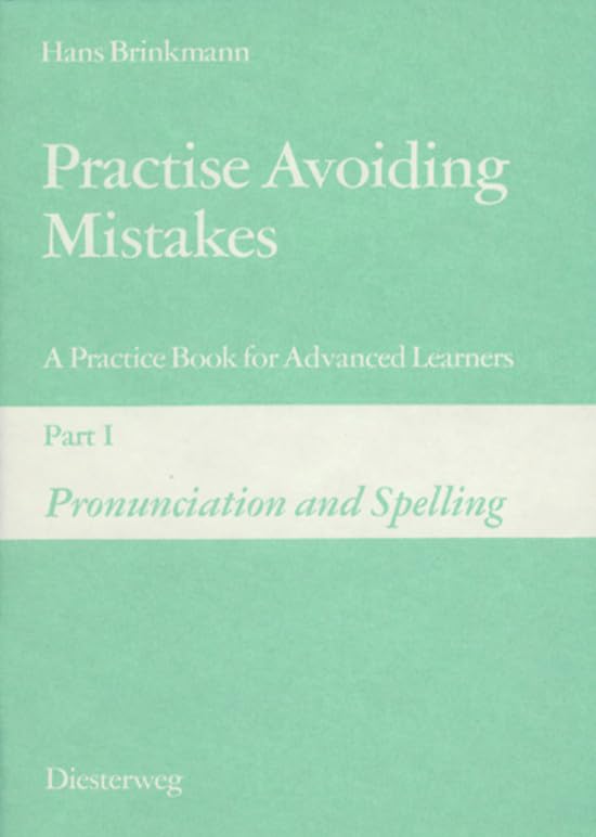 Product Image: Practise Avoiding Mistakes. A Practice Book for Advanced Learners: Practise Avoiding Mistakes: Part I: Pronunciation and Spelling: A Practice Book for ... Learners / Part I: Pronunciation and Spelling