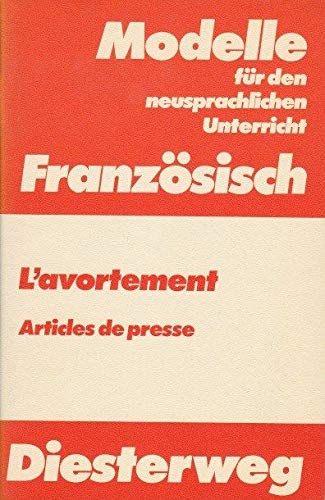 L'Avortement: Articles de presse - Dépositions devant le tribunal de Bobigny (Modelle für den neusprachlichen Unterricht - Französisch: Materialien für die Sekundarstufe II) Books