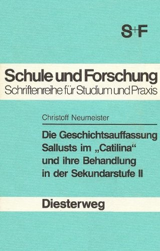 Schule und Forschung, Altsprachl. Abt.: Die Geschichtsauffassung Sallusts im "Catilina" und ihre Behandlung in der Sekundarstufe II Education & Training