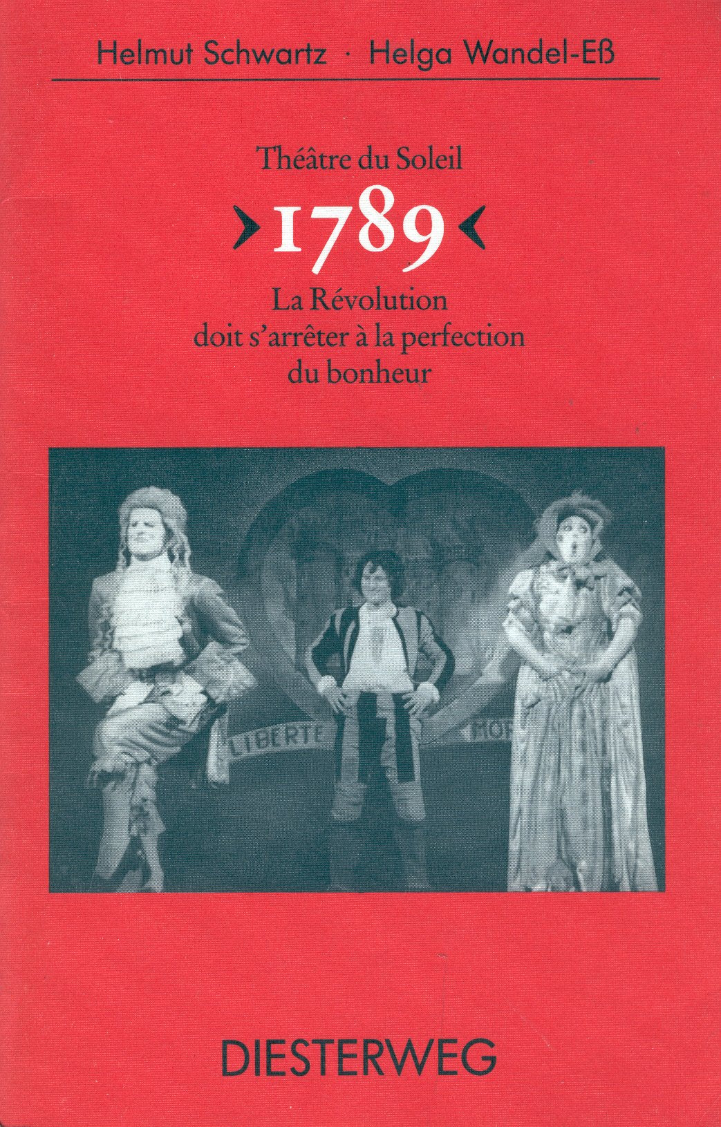 Théâtre du Soleil: "1789" (La Révolution doit à s'arrêter à la perfection du bonheur): Dossier préparatoire, texte intégral de la pièce, textes ... Sekundarstufe. Französische Abteilung) Learning & Reference