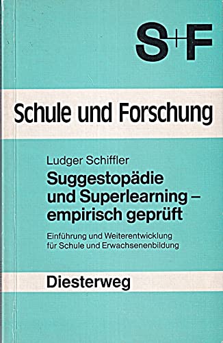 Suggestopädie und Superlearning - empirisch geprüft: Einführung und Weiterentwicklung für Schule und Erwachsenenbildung (Schule und Forschung: ... Eine Schriftenreihe für Studium und Praxis) Learning & Reference