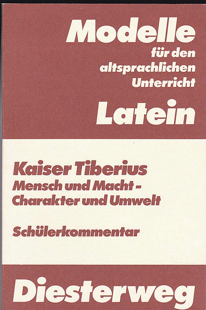 Kaiser Tiberius: Mensch und Macht - Charakter und Umwelt: Biographische Textstellen aus Tacitus, Sueton und Velleius Paterculus - Text / Schülerkommentar Books