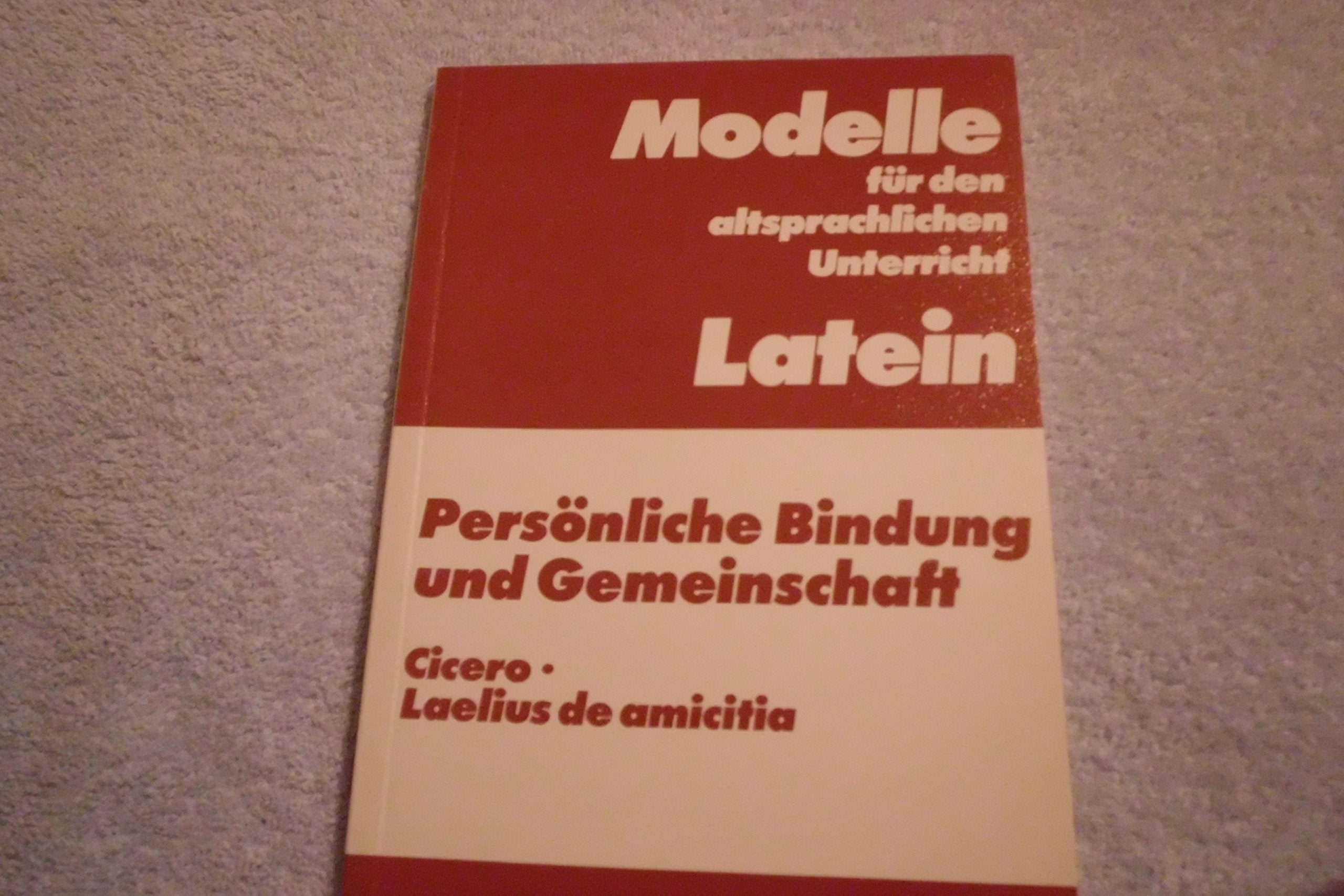 Persönliche Bindung und Gemeinschaft: Cicero: Laelius de Amicitia (Modelle für den altsprachlichen Unterricht - Latein) Books