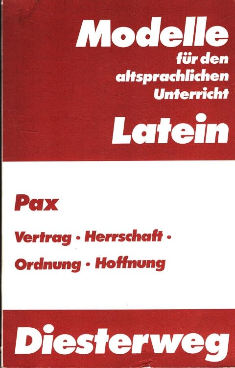 Pax: Vertrag, Herrschaft, Ordnung, Hoffnung (Modelle für den altsprachlichen Unterricht - Latein) Politics & History