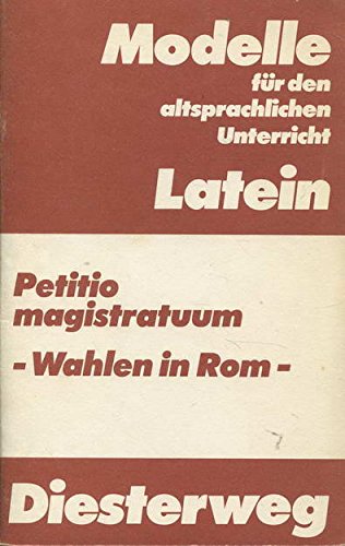 Petitio magistratuum - Wahlen in Rom: Q. Ciceronis commentariolum petitionis ad Marcum fratrem. Text mit Wort- und Sacherläuterungen, Interpretation, ... für den altsprachlichen Unterricht - Latein) Books