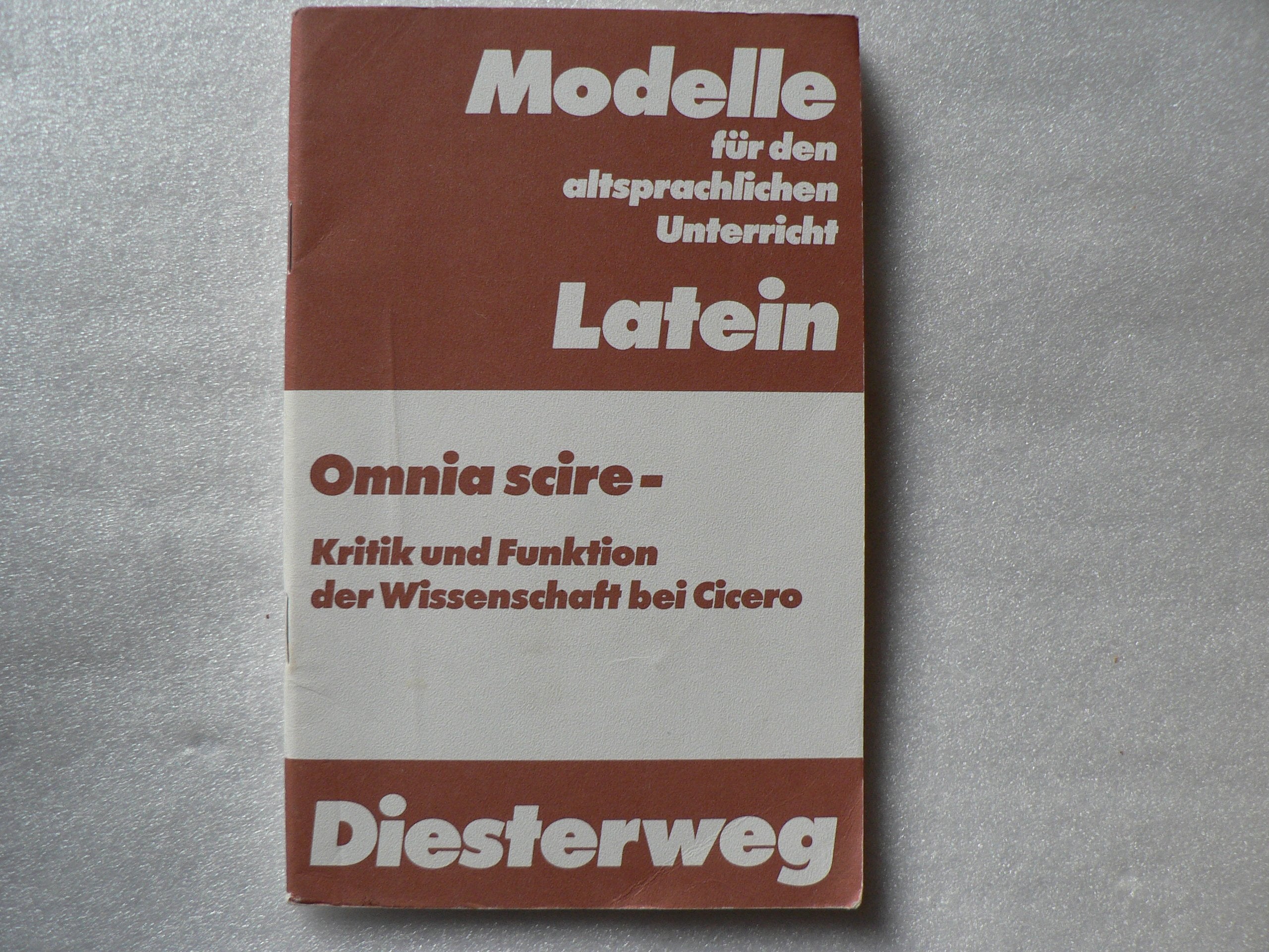 Omnia Scire: Kritik und Funktion der Wissenschaft bei Cicero (Modelle für den altsprachlichen Unterricht - Latein) Books