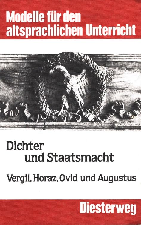 Dichter und Staatsmacht - Vergil, Horaz, Ovid und Augustus (Modelle für den altsprachlichen Unterricht - Latein) Memories