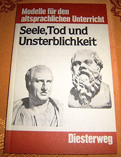 Seele, Tod und Unsterblichkeit: Philosophie als Lebenshilfe in Ciceros Tusculanen I (Modelle für den altsprachlichen Unterricht - Latein) Books