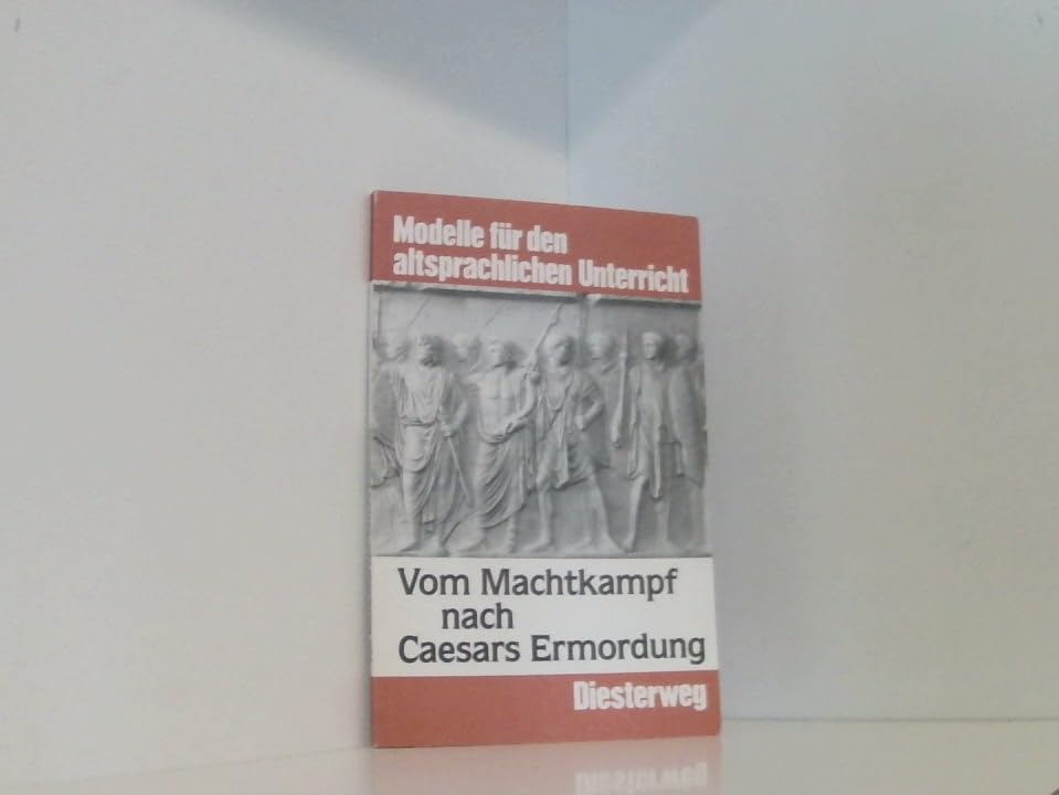 Vom Machtkampf nach Caesars Ermordung / Vom Machtkampf nach Caesars Ermordung: Cicero gegen Antonius im Herbst des Jahres 44 (Textpartien aus ... Oratio Philippica II, f.d. Übergangslektüre)) Books