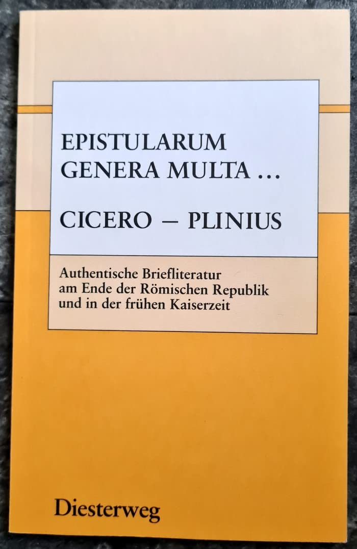 Epistularum genera multa... Cicero - Plinius: Authentische Briefliteratur am Ende der Römischen Republik und in der frühen Kaiserzeit Books