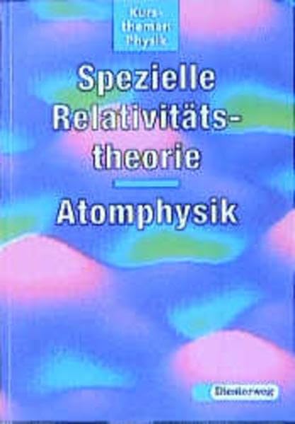 Kursthemen Physik, Spezielle Relativitätstheorie, Atomphysik: Auf der Grundlage der "Einführung in die Physik" von Roman Sexl,... (Kursthemen Physik: ... Roman Sexl, Ivo Raab und Ernst Steeruwitz) Natural Sciences