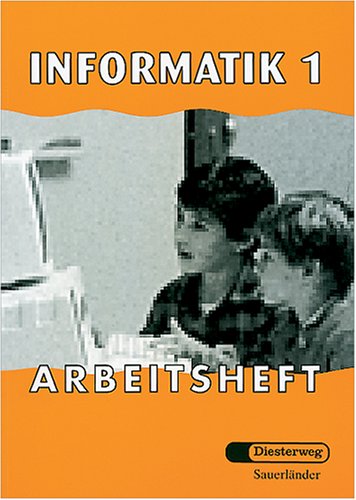 Informatik, Neubearbeitung, Bd.1, Arbeitsheft: Wahlpflichtfach Informatik, Jahrgangsstufen 8-10 / Arbeitsheft 1 (Informatik Neubearbeitung: Wahlpflichtfach Informatik, Jahrgangsstufen 8-10) Learning & Reference