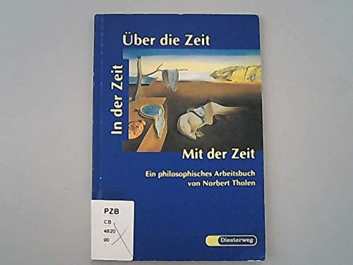 In der Zeit - Über die Zeit - Mit der Zeit: Ein philosophisches Arbeitsbuch (Kurs Ethik: Materialien für den Unterricht in Ethik /Werte und Normen in der S II) Learning & Reference