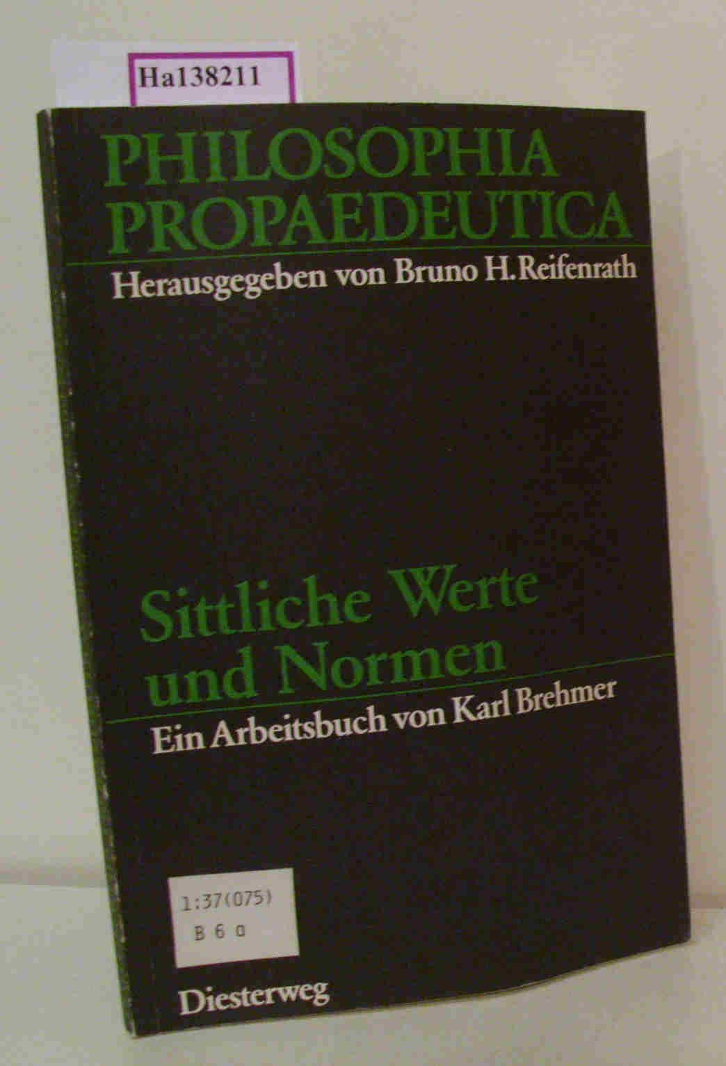 Philosophia Propaedeutica, Sittliche Werte und Normen: Ein Arbeitsbuch (Philosophia Propaedeutica: Arbeitsbücher Philosophie für die Sekundarstufe II) Learning & Reference