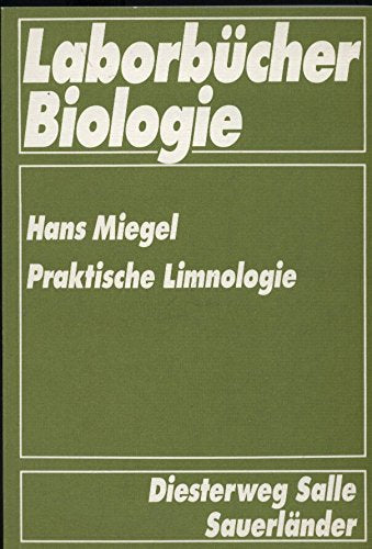 Praktische Limnologie: Untersuchungen an Kleingewässern, Seen und Fliessgewässern (Laborbücher Biologie) Natural Sciences
