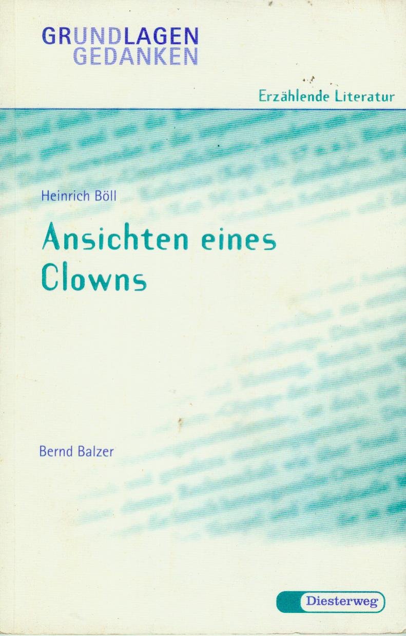 Heinrich Böll: Ansichten eines Clowns (Grundlagen und Gedanken zum Verständnis erzählender Literatur, Band 2) Study Guides