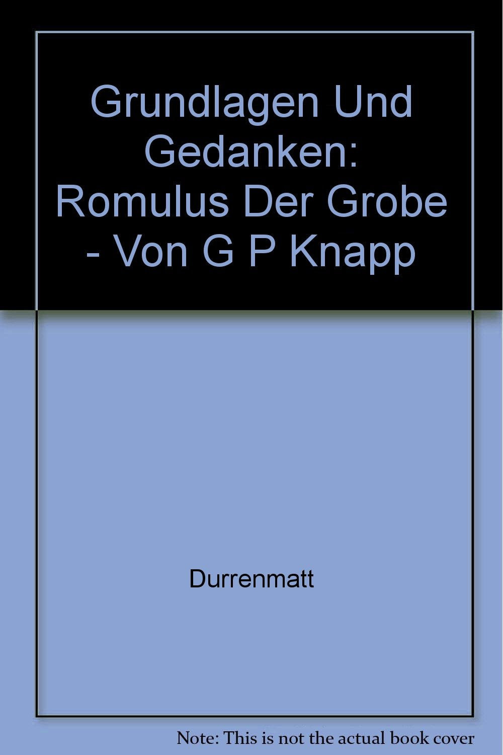 Friedrich Dürrenmatt: Romulus der Grosse (Grundlagen und Gedanken zum Verständnis des Dramas) Study Guides