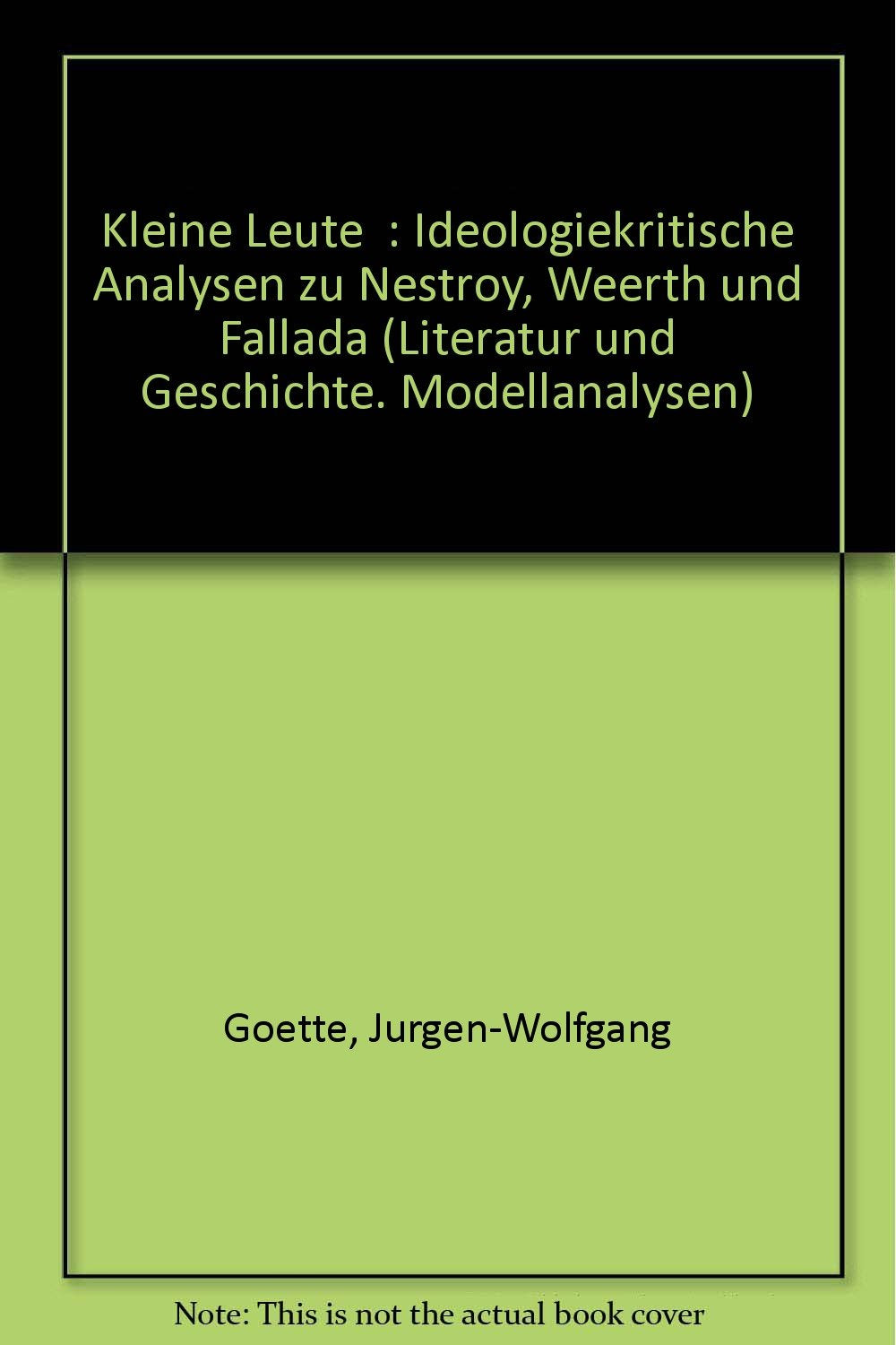 "KLEINE LEUTE" - Ideologiekritische Analysen zu Nestroy, Weerth und Fallada (Literatur und Geschichte : Modellanalysen) Books