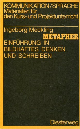 Metapher: Einführung in bildhaftes Denken und Schreiben: Einführung in bildhaftes Denken und Schreiben. Ein Arbeitsbuch für die Sekundarstufe II ... für den Kurs- und Projektunterricht) Books