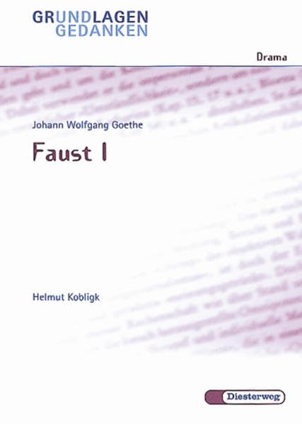 Johann Wolfgang Goethe: Faust I (Grundlagen und Gedanken zum Verständnis des Dramas, Band 30) Study Guides