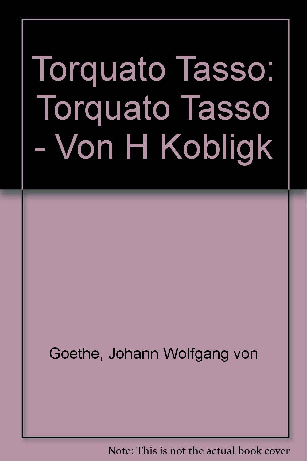 Johann Wolfgang Goethe: Torquato Tasso (Grundlagen und Gedanken zum Verständnis des Dramas) Classics