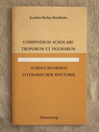 Compendium scholare troporum et figurarum /Schmuckformen literarischer Rhetorik: Systematik und Funktion der wichtigsten Tropen und Figuren. Ein Kompendium für Unterricht und Selbststudium Foreign Languages ​​& Dictionaries