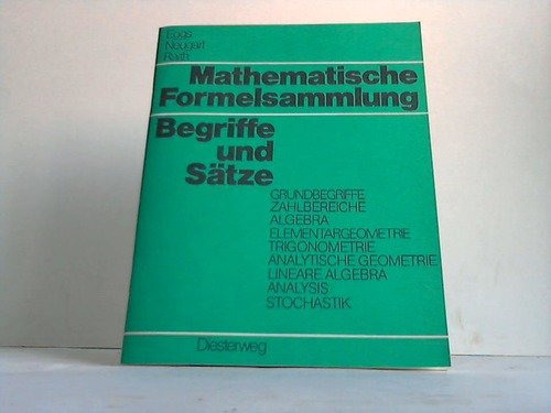 Mathematische Formelsammlung - Begriffe und Sätze: Grundbegriffe, Zahlbereiche, Algebra, Elementargeometrie, Trigonometrie, Analytische Geometrie, Lineare Algebra, Analysis, Stochastik Books