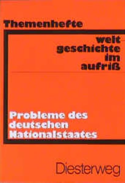 Weltgeschichte im Aufriss / Probleme des deutschen Nationalstaates: Neubearbeitung. Ausgabe in Themenheften (Weltgeschichte im Aufriss: Neubearbeitung. Ausgabe in Themenheften) Learning & Reference